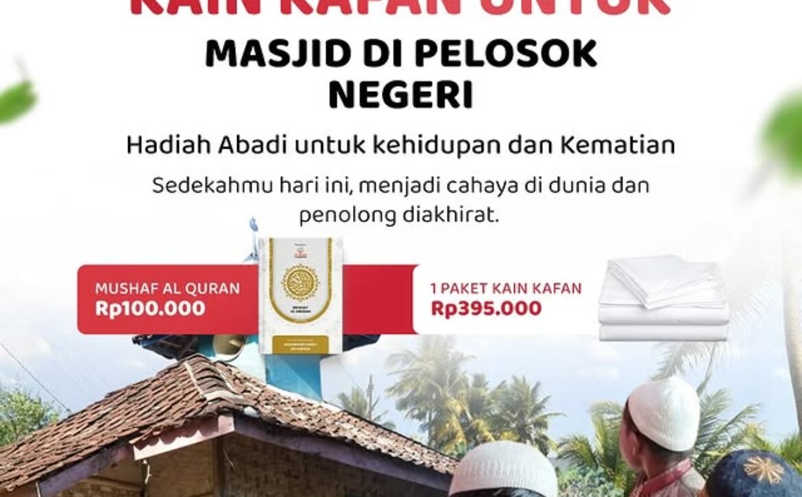 Sedekah Mushaf Al Quran dan Kain Kafan untuk Masjid di Pelosok Negeri | LAZISWAF Al Hilal