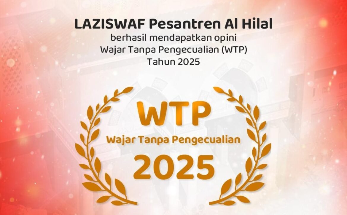 LAZISWAF Pesantren Al Hilal Raih Opini Wajar Tanpa Pengecualian (WTP) Tahun 2025