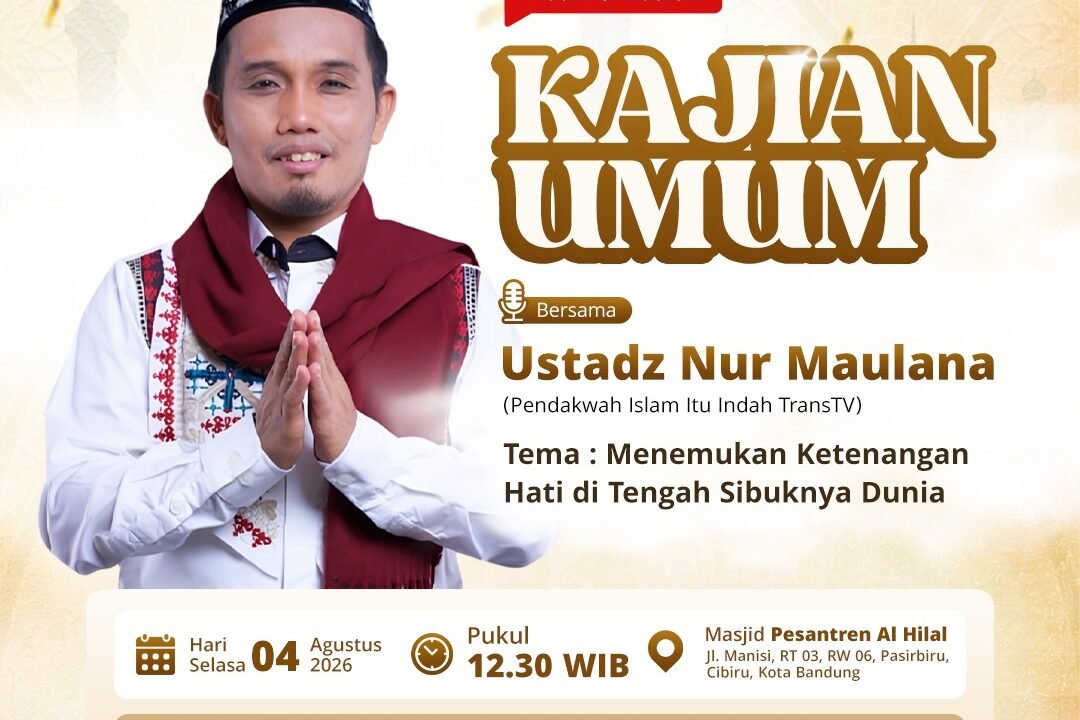 Kajian Umum Al Hilal Bersama Ustadz Nur Maulana: Menemukan Ketenangan Hati di Tengah Sibuknya Dunia