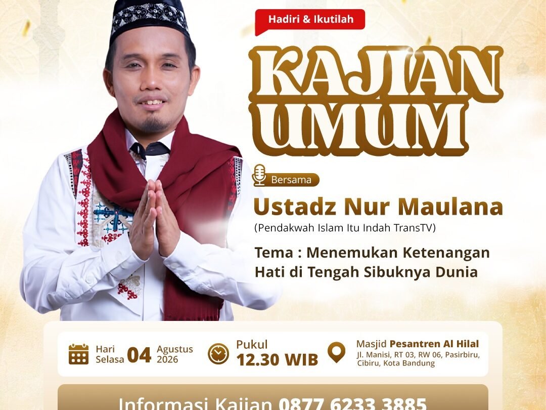 Kajian Umum Al Hilal Bersama Ustadz Nur Maulana: Menemukan Ketenangan Hati di Tengah Sibuknya Dunia