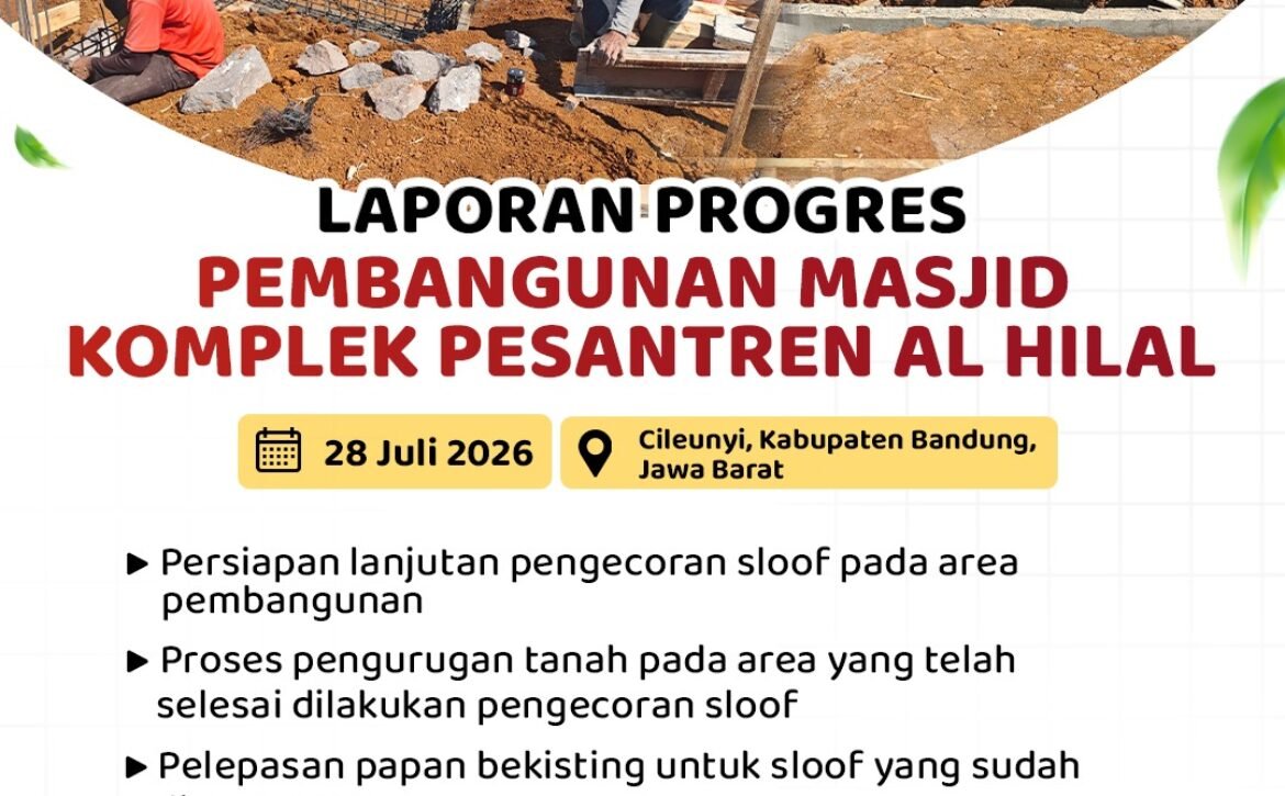 Laporan Progres Pembangunan Masjid Komplek Pesantren Al Hilal, Wakaf Jariyah yang Terus Bergerak