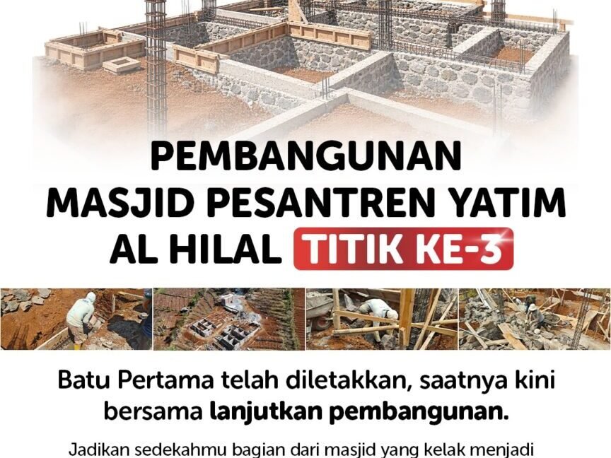 Pembangunan Masjid Pesantren Yatim Al Hilal Titik Ke-3, Ayo Lanjutkan Bersama